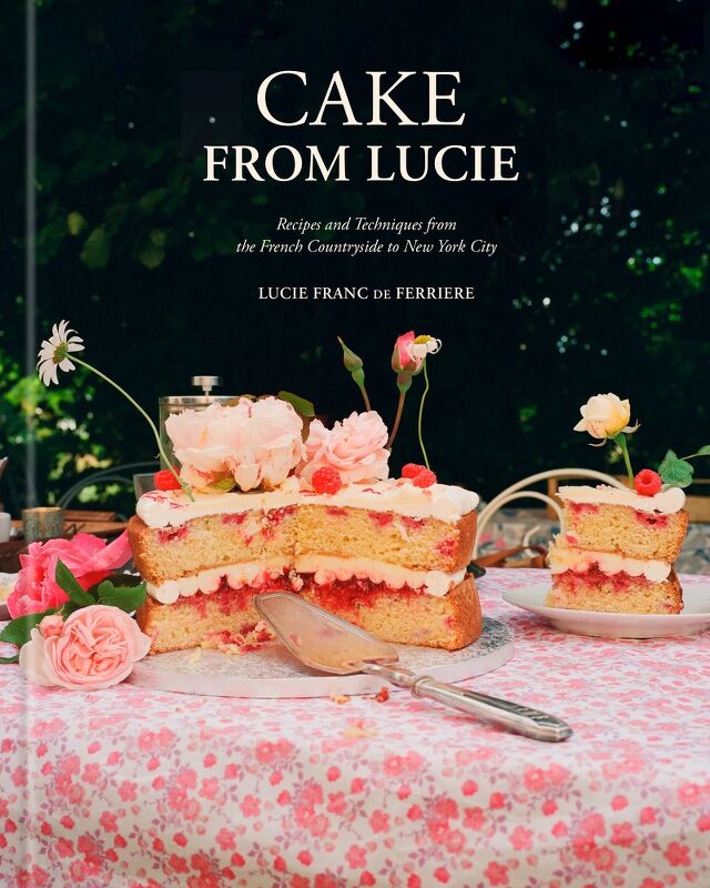 Cake From Lucie, A Cookbook by Lucie Franc de Ferriere