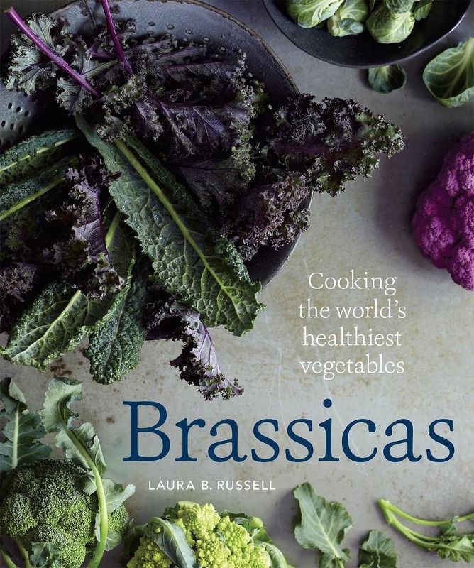 Brassicas: Cooking the world’s healthiest vegetables 